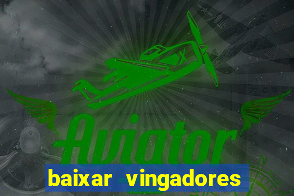 baixar vingadores guerra infinita google drive